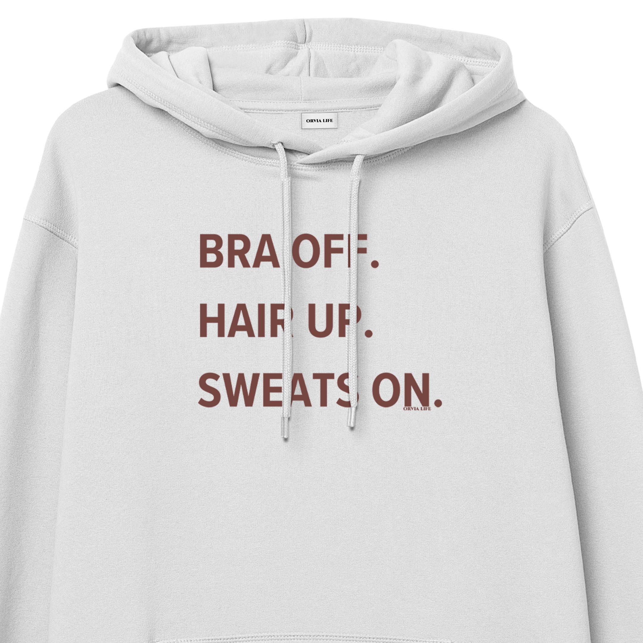 Bra%20Off%20Hair%20Up%20Sweats%20On%20-%20Hoodie