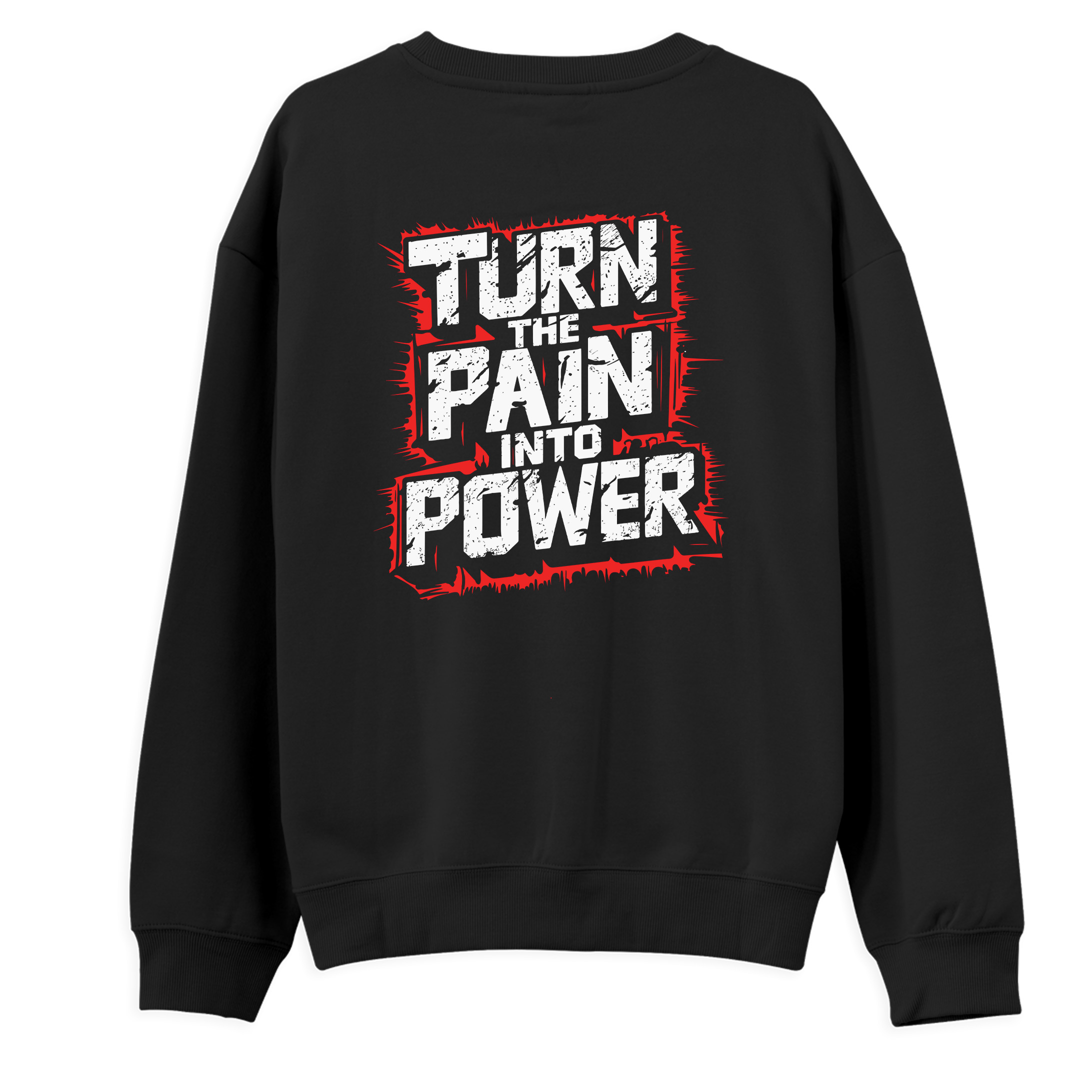 Turn%20The%20Pain%20Into%20Power%20-%20Regular%20Sweatshirt